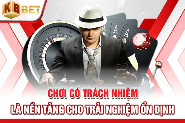 Chơi có trách nhiệm là nền tảng cho trải nghiệm ổn định