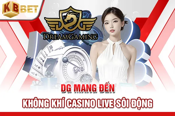 DG mang đến không khí casino live sôi động