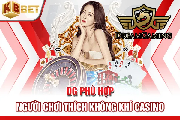 DG phù hợp người chơi thích không khí casino