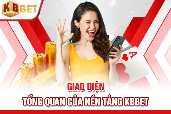 Giao diện tổng quan của nền tảng KBBET