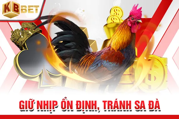 Giữ nhịp ổn định, tránh sa đà