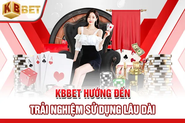 KBBET hướng đến trải nghiệm sử dụng lâu dài