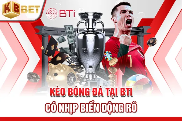Kèo bóng đá tại BTI có nhịp biến động rõ