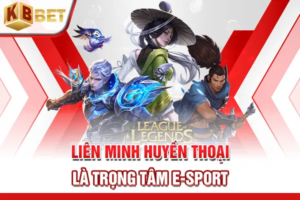 Liên Minh Huyền Thoại là trọng tâm E-Sport