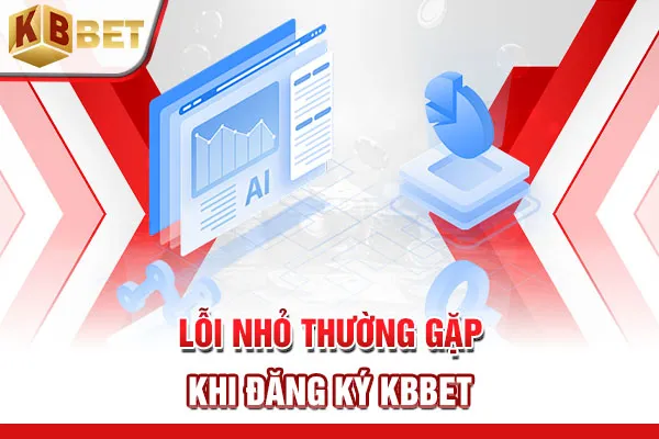 Lỗi nhỏ thường gặp khi đăng ký KBBET