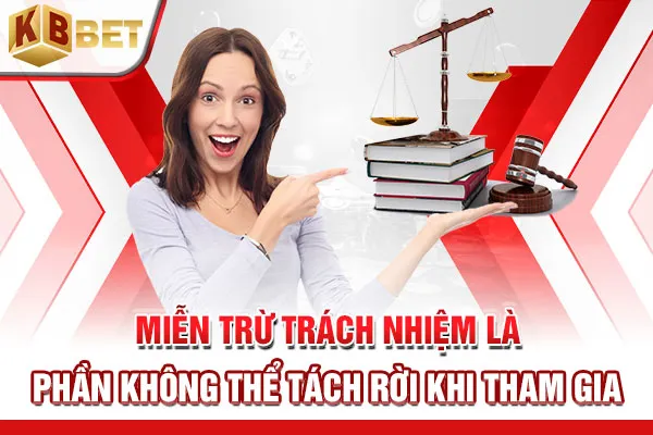 Miễn trừ trách nhiệm là phần không thể tách rời khi tham gia