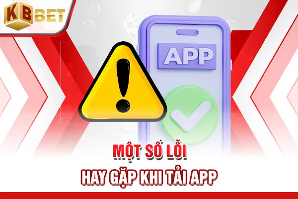 Một số lỗi hay gặp khi tải app