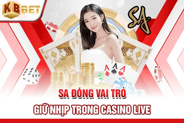 SA đóng vai trò giữ nhịp trong casino live