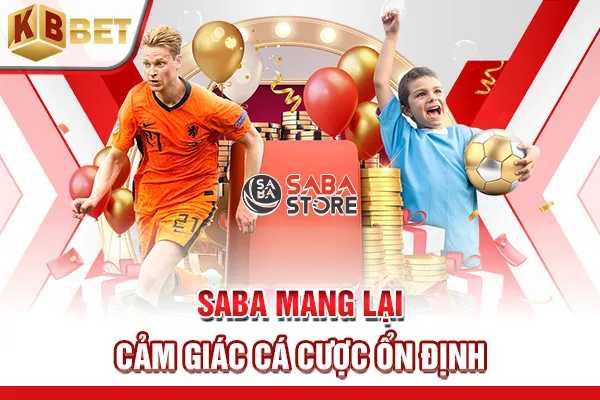 Saba mang lại cảm giác cá cược ổn định